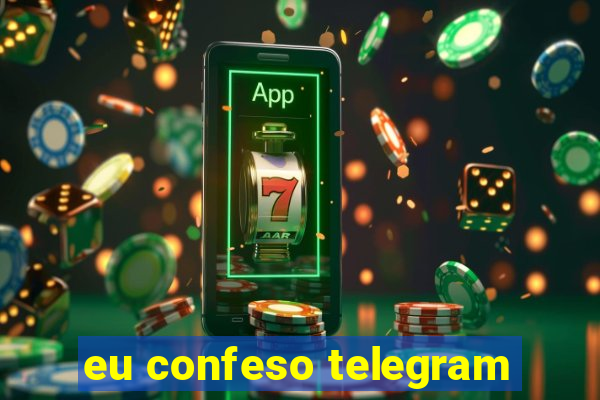 eu confeso telegram